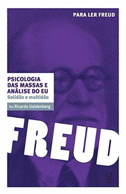 Psicologia das massas e análise do eu: Solidão e multidão (Para ler Freud)
