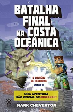 Batalha final na costa oceânica - O mistério de Herobrine - vol. 3: Uma aventura não-oficial de Minecraft