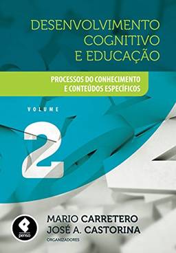 Desenvolvimento Cognitivo e Educação - Volume 2: Processos do Conhecimento e Conteúdos Específicos