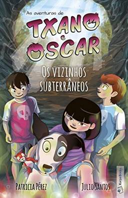 Os vizinhos subterrâneos (Livro 6): Livro infantil ilustrado (7 a 12 anos) (As aventuras de Txano e Oscar)