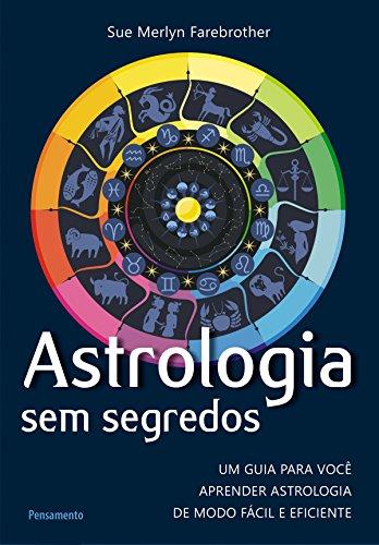 Astrologia Sem Segredos: Um Guia para Você Aprender Astrologia de Modo Fácil e Eficiente