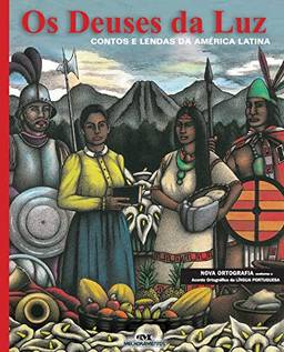 Os Deuses da Luz: Contos e Lendas da América Latina