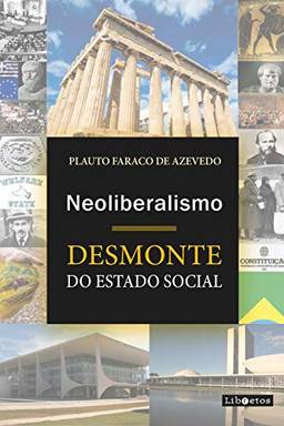 Neoliberalismo: desmonte do estado social (Série Universidade)
