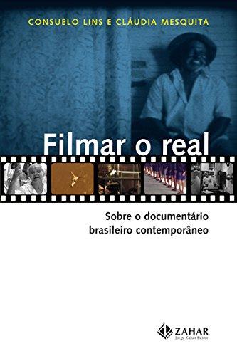 Filmar o real: Sobre o documentário brasileiro contemporâneo