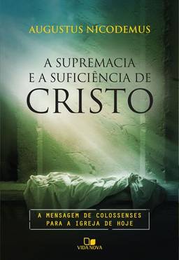 Supremacia e a suficiência de Cristo, A
