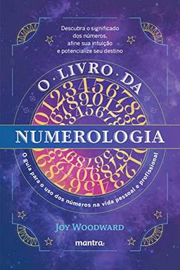 O livro da numerologia: O guia para o domínio dos números e seu uso na vida pessoal e profissional