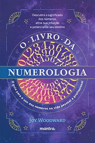 O livro da numerologia: O guia para o domínio dos números e seu uso na vida pessoal e profissional