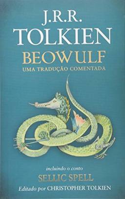 Beowulf: Uma tradução comentada - incluindo o conto sellic spell