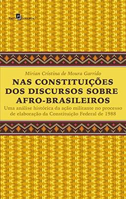 Nas Constituições dos Discursos Sobre Afro-brasileiros: Uma Análise Histórica da Ação Militante no Processo de Elaboração da Constituição Federal de 1988