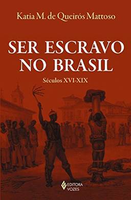 Ser escravo no Brasil: Séculos XVI - XIX