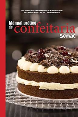 Manual prático de confeitaria Senac (Série Senac Gastronomia)