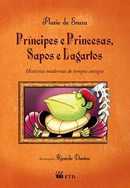 Principes e Princesas, Sapos e Lagartos: Histórias Modernas de Tempos Antigos