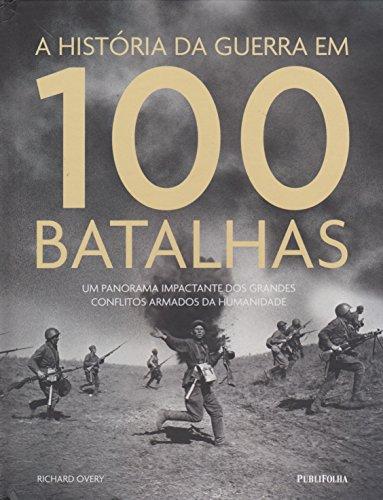 A História da Guerra em 100 Batalhas