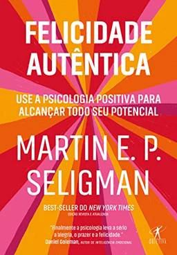 Felicidade autêntica (Nova edição): Use a psicologia positiva para alcançar todo seu potencial