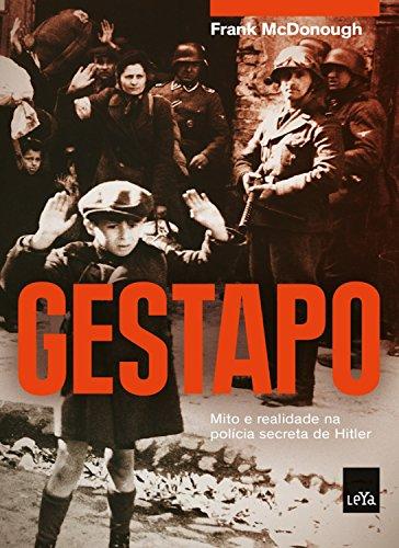 Gestapo: Mito e realidade na polícia secreta de Hitler