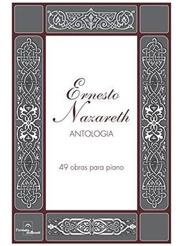 Ernesto Nazareth - Antologia: 49 obras para Piano