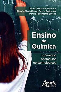 Ensino de química: superando obstáculos epistemológicos (Educação e Pedagogia - Currículo)