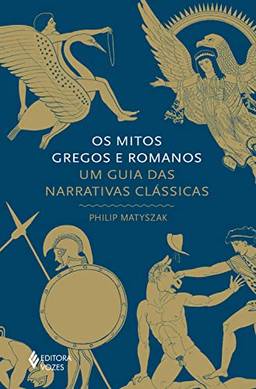 Os mitos gregos e romanos: Um guia das narrativas clássicas