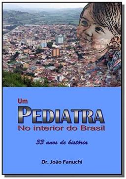 Um Pediatra no Interior do Brasil. 33 Anos de História