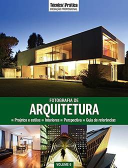 Coleção Técnica&Prática Iniciação Profissional Volume 6 . Fotografia de Arquitetura