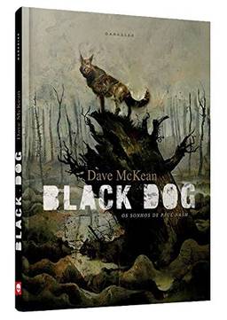 Black Dog: Os Sonhos de Paul Nash: A vida do pintor surrealista inglês Paul Nash, sob o olhar do premiadíssimo Dave Mckean