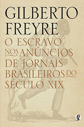 O escravo nos anúncios de jornais brasileiros do século XIX (Gilberto Freyre)