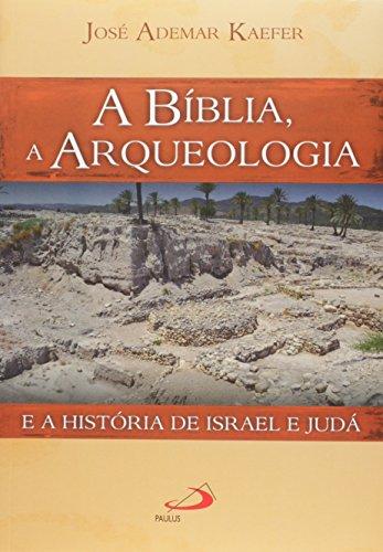 A Bíblia, a Arqueologia e a História de Israel e Judá