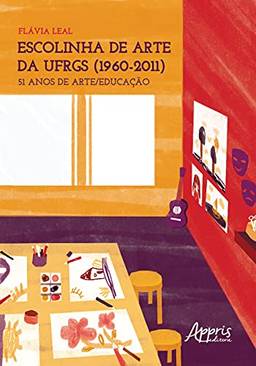 Escolinha de arte da UFRGS (1960-2011): 51 anos de arte/educação