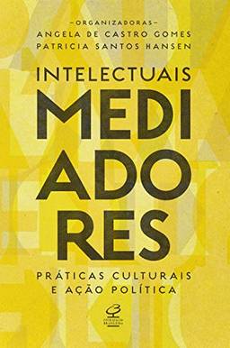 Intelectuais mediadores: Práticas culturais e ação política