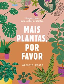 Mais plantas, por favor: Um guia para pais e mães de plantas