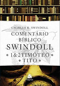 Comentário bíblico Swindoll: 1 & 2 Timóteo e Tito
