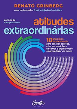 Atitudes extraordinárias: Os 10 princípios fundamentais para desafiar padrões, criar seu caminho e se tornar o profissional e empreendedor do futuro.