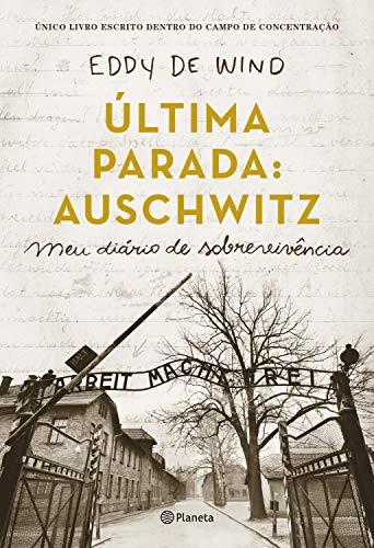 A última parada: Auschwitz: Meu diário de sobrevivência