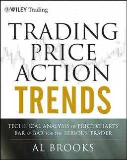 Trading Price Action Trends: Technical Analysis of Price Charts Bar by Bar for the Serious Trader: 540