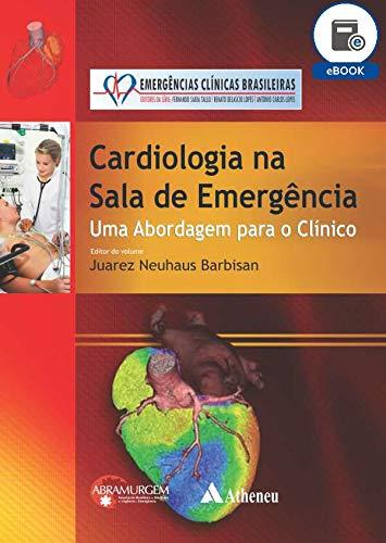 Cardiologia na Sala de Emergência - Uma Abordagem para o Clínico (eBook) (Serie Emergencias Clinicas Bra)