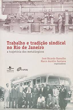 Trabalho e Tradição Sindical no Rio de Janeiro. A Trajetória dos Metalúrgicos