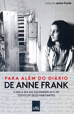 Para além do diário de Anne Frank: O dia a dia do esconderijo e de todos os seus habitantes