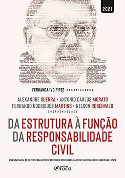 Da estrutura à função da responsabilidade civil: Uma homenagem do Instituto Brasileiro de Estudos de Responsabilidade Civil (IBERC) ao professor Renan Lotufo