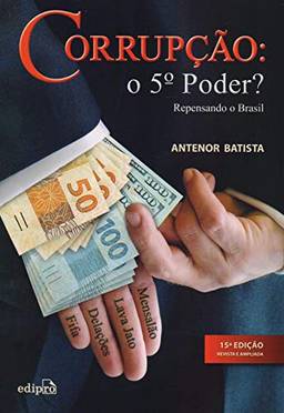Corrupção: O 5º poder?: Repensando o Brasil