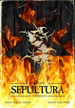Sepultura. Os Primórdios (1984-1998)