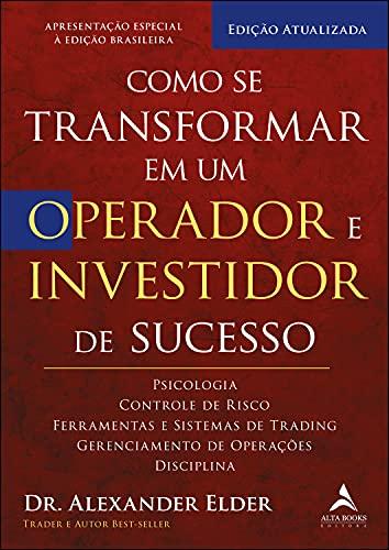 Como se transformar em um operador e investidor de sucesso: psicologia, controle de risco, ferramentas e sistemas de trading, gerenciamento de operações, disciplina