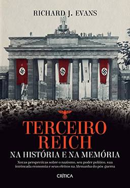 Terceiro Reich na história e na memória: Novas perspectivas sobre o nazismo, seu poder político, sua intrincada economia e seus efeitos na Alemanha do pós-guerra