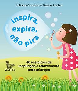 Inspira, expira, não pira: 40 exercícios de respiração e relaxamento para crianças