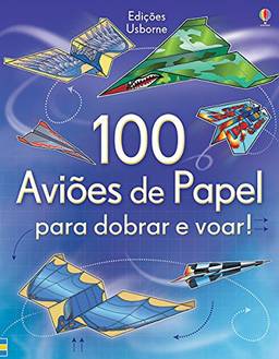 100 AviõEs De Papel Para Dobrar E Voar!