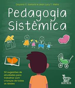 Pedagogia sistêmica: 50 sugestões de atividades para trabalhar com crianças de todas as idades