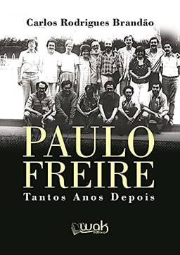 Paulo Freire; Tantos anos depois