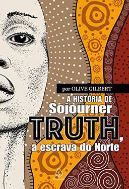 A história de Sojourner Truth, a escrava do Norte (Clássicos da literatura mundial)