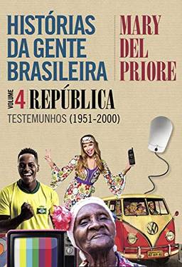 Histórias da gente brasileira – Volume 4: República: Testemunhos (1951-2000)