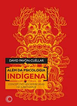 Além da Psicologia Indígena: Concepções Mesoamericanas da Subjetividade