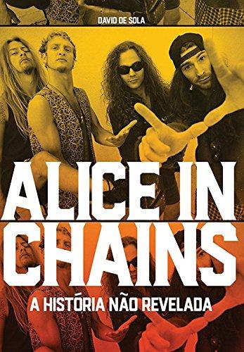 Alice in Chains. A História não Revelada